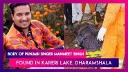 Manmeet Singh, Punjabi Sufi Singer's Body Found In Kareri Lake, Kangra After Flash Floods In Dharamshala, Himachal Pradesh