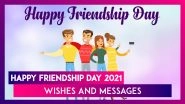 Happy Friendship Day 2021 Wishes: WhatsApp Greetings, Quotes and Messages To Share With Best Friends