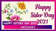 National Sisters&rsquo; Day 2021 Messages & Greetings To Send to Your Sister Who Is Also Your Best Friend