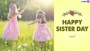 Happy Sisters Day 2021 Wishes and Greetings: WhatsApp Stickers, HD Images, Status, GIF Messages, Instagram Captions and Quotes to Send to Your Sister