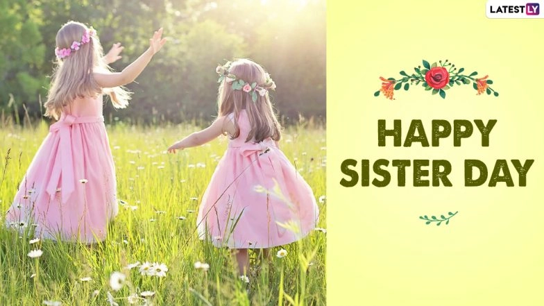 Happy Sisters Day 2021 Wishes and Greetings: WhatsApp Stickers, HD Images, Status, GIF Messages, Instagram Captions and Quotes to Send to Your Sister