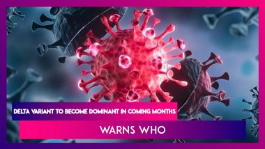 Delta Variant To Become Dominant In Coming Months, Warns WHO; Number Of Covid-19 Cases In The United States Rose 10%