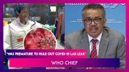 WHO Chief Tedros Ghebreyesus: Was 'Premature' To Rule Out Coronavirus Lab Leak From China Theory