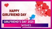 Girlfriend&rsquo;s Day 2021 Wishes: WhatsApp Messages, Greetings and Images To Celebrate Your Girlfriend