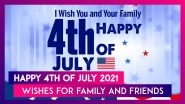 4th of July 2021 Wishes, HD Images, WhatsApp Messages and Quotes To Share With Family and Friends