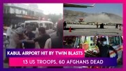 Hamid Karzai Kabul Airport Hit By Twin Blasts, 13 US Troops, 60 Afghans Dead, ISIS-K Claims Responsibility