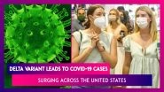 Delta Variant Leads To Covid-19 Cases Surging Across U.S., Florida, Texas Report High Case Numbers