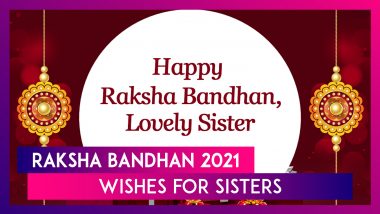 Happy Raksha Bandhan 2021 Wishes: Best Greetings, WhatsApp Messages, Quotes and Images for Sisters