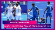 India Men&rsquo;s Hockey Team Lose To Belgium In Tokyo Olympics 2020 Semi-Finals