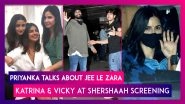 Priyanka Chopra Talks About Jee Le Zara; Katrina Kaif & Vicky Kaushal At Shershaah Screening
