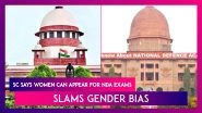 Supreme Court Says Women Can Appear For NDA Exams, Slams Gender Bias