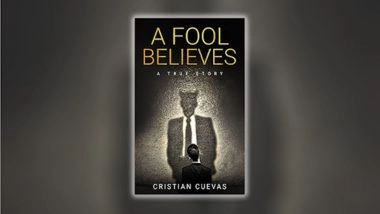 Author Cristian Cuevas Launches a Fool Believes, a Dark Comedy and Thriller That Will Intrigue Fans of the Wolf of Wall Street
