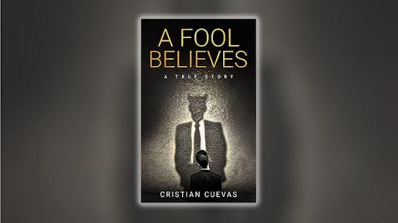 Author Cristian Cuevas Launches a Fool Believes, a Dark Comedy and Thriller That Will Intrigue Fans of the Wolf of Wall Street