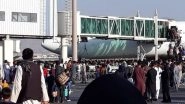 Kabul Airport Chaos: 8 People Killed at Hamid Karzai International Airport Amid Reports of Shooting, Stampedes, Falling Stowaways from Airborne Plane