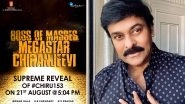#Chiru153: Makers of Chiranjeevi&rsquo;s Film To Drop a Special Update on August 21!