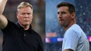Ronald Koeman Says He&rsquo;d Still Prefer Lionel Messi To Be in His Team After Barcelona&rsquo;s 4&ndash;2 Win Over Real Sociedad in La Liga 2021&ndash;22