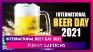International Beer Day 2021: Funny Instagram Captions and Quotes for a Beer-y Special Celebration