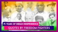 75 Years Of India&rsquo;s Independence: Great Quotes by Mahatma Gandhi, Pandit Jawaharlal Nehru, Sardar Vallabhai Patel & Others