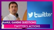 Rahul Gandhi Questions Twitter's Actions, Calls It 'Interfering With Democratic Process Of India'