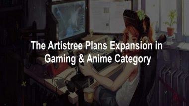 Business News | The Artistree Plans Expansion In The 'Anime' & 'Gaming' Category