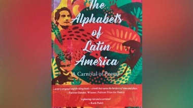 World News | Spanish Translation of  Diplomat Poet Abhay K's  The Alphabets of Latin America to Be Launched at Kolkata Book Fair
