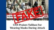 CNN Praises Taliban for Wearing Masks During Attacks? Netizens Fall for Satire Website Article; Here&rsquo;s the Truth Behind the Fake Claim