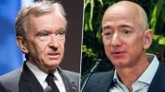 Bernard Arnault Overtakes Jeff Bezos To Become World&rsquo;s Richest Person, Net Worth Estimated at USD 198.9 Billion