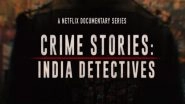 Entertainment News | Netflix Drops 'Crime Stories: India Detectives' Trailer, Series to Release on September 22