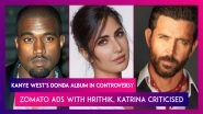 Kanye West&rsquo;s Donda Album In Controversy; Hrithik Roshan, Katrina Kaif Feature In Zomato Ads, Criticised On Social Media