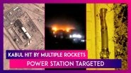 Kabul Hit By Multiple Rockets, Power Station Targeted