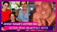 Akshay Kumar&rsquo;s Mother Aruna Bhatia Dies, Actor Pens Heartfelt Note; Salman Khan, Ajay Devgn & Others Express Grief