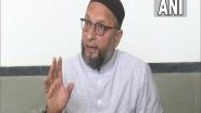 India News | List Taliban as Terror Organisation else 'stop Calling Poor Muslims as Talibani': Owaisi to Centre