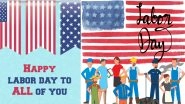 Labor Day 2021 Wishes & GIF Images: WhatsApp Messages, Greetings, HD Wallpapers and Quotes To Celebrate Federal Holiday in the US