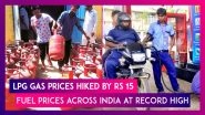Petrol, Diesel Prices Across India At Record High, LPG Gas Prices Hiked By Rs 15