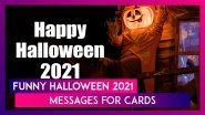 Funny Halloween 2021 Messages for Cards: Greetings, Images and Quotes To Celebrate All Hallows&rsquo; Eve
