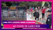 China Puts Lanzhou Under Lockdown As Covid-19 Cases Rise