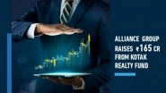 Business News | Alliance Group Raises Rs 165 Crore from Kotak Realty Fund