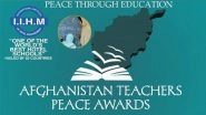 Business News | Teachers in Afghanistan Receive the First Ever Teachers Peace Award 2021 from IIHM