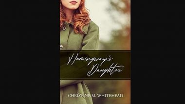 ‘Hemingway’s Daughter’ by Christine M Whitehead Is an Imaginative, Historically Rich Novel That Readers Will Love