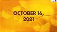 October 16, 2021: Which Day Is Today? Know Holidays, Festivals and Events Falling on Today&rsquo;s Calendar Date