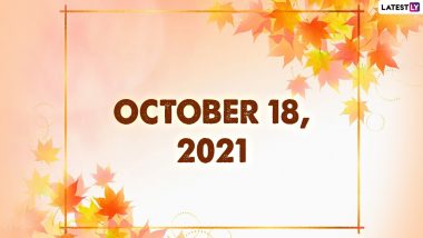 October 18, 2021: Which Day Is Today? Know Holidays, Festivals and Events Falling on Today’s Calendar Date