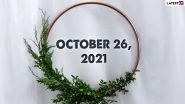 October 26, 2021: Which Day Is Today? Know Holidays, Festivals and Events Falling on Today&rsquo;s Calendar Date