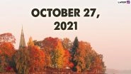 October 27, 2021: Which Day Is Today? Know Holidays, Festivals and Events Falling on Today&rsquo;s Calendar Date
