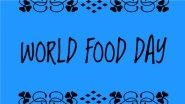 World Food Day 2021 Date and Theme: Here&rsquo;s What FAO Has To Say About Becoming &lsquo;Food Heroes&rsquo; (View Tweet and Video)