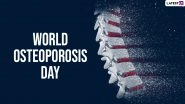 World Osteoporosis Day 2021 Date, History & Significance: What Is Osteoporosis? Everything You Need to Know about the Disease That Weakens Bones