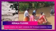 Kerala Floods: Young Couple In  Alappuzha  Use Giant Cooking Pot To Wade Through Waterlogged Street To Arrive At Wedding Venue