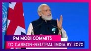 PM Narendra Modi Commits To Carbon-Neutral India By 2070, Prime Minister&rsquo;s Big Pledge At COP26