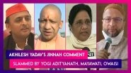 Akhilesh Yadav's Jinnah Comment Slammed By Yogi Adityanath, Mayawati, And Asaddudin Owaisi