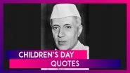 Happy Children&rsquo;s Day 2021: Motivational Quotes by Pandit Jawaharlal Nehru To Share With Students