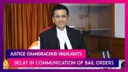 Justice Chandrachud Highlights Delay In Communication Of Bail Orders, Calls It Serious 'Deficiency&rsquo;